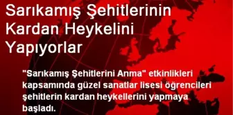 Sarıkamış Şehitlerinin Kardan Heykelini Yapıyorlar