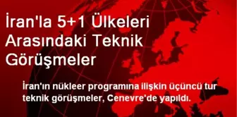 İran'la 5+1 Ülkeleri Cenevre'de Görüştü