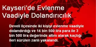 Kayseri'de Evlenme Vaadiyle Dolandırıcılık