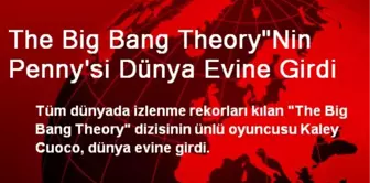 The Big Bang Theory'Nin Penny'si Dünya Evine Girdi