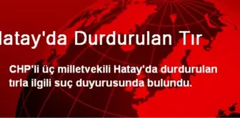 Hatay'da Durdurulan Tır