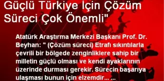 Güçlü Türkiye İçin Çözüm Süreci Çok Önemli'