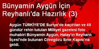 Bünyamin Aygün İçin Reyhanlı'da Hazırlık (3)