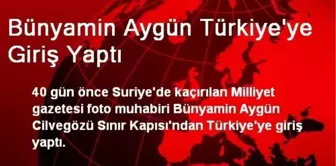 Bünyamin Aygün Türkiye'ye Giriş Yaptı