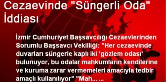 Cezaevinde 'Süngerli Oda' İddiası