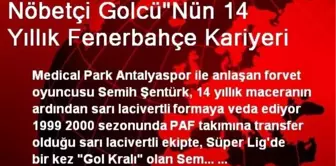 Nöbetçi Golcü'Nün 14 Yıllık Fenerbahçe Kariyeri