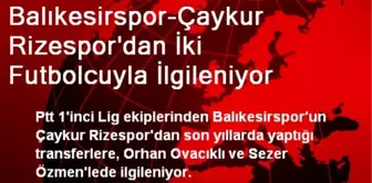 Balıkesirspor-Çaykur Rizespor'dan İki Futbolcuyla İlgileniyor