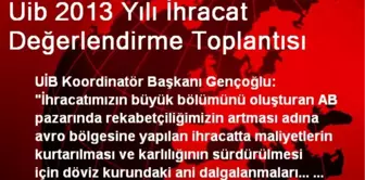 Uib 2013 Yılı İhracat Değerlendirme Toplantısı