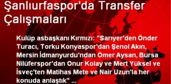 Şanlıurfaspor'da Transfer Çalışmaları