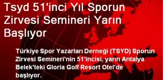 Tsyd 51'inci Yıl Sporun Zirvesi Semineri Yarın Başlıyor