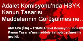 Adalet Komisyonu'nda HSYK Kanun Tasarısı Maddelerinin Görüşülmesine Geçildi