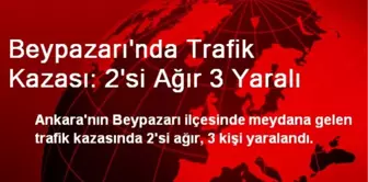 Beypazarı'nda Trafik Kazası: 2'si Ağır 3 Yaralı