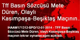 Tff Basın Sözcüsü Mete Düren, Olaylı Kasımpaşa-Beşiktaş Maçının Tekrar Oynanacağını Açıkladı.