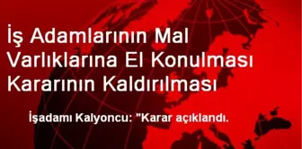 İş Adamlarının Mal Varlıklarına El Konulması Kararının Kaldırılması