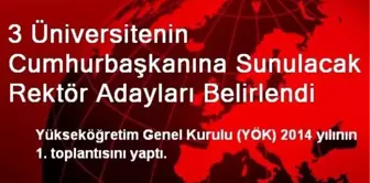 3 Üniversitenin Cumhurbaşkanına Sunulacak Rektör Adayları Belirlendi