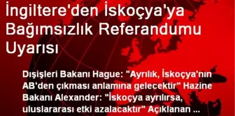 İngiltere'den İskoçya'ya Bağımsızlık Referandumu Uyarısı