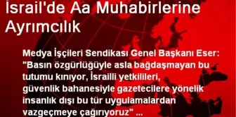 İsrail'de Aa Muhabirlerine Ayrımcılık