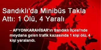 Sandıklı'da Minibüs Takla Attı: 1 Ölü, 4 Yaralı