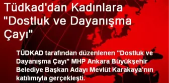 Tüdkad'dan Kadınlara 'Dostluk ve Dayanışma Çayı'