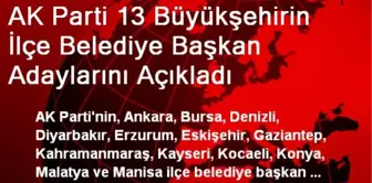 AK Parti 13 Büyükşehirin İlçe Adaylarını Açıkladı