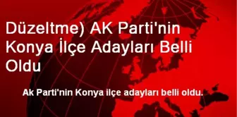 Düzeltme) AK Parti'nin Konya İlçe Adayları Belli Oldu