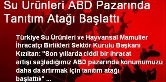 Su Ürünleri ABD Pazarında Tanıtım Atağı Başlattı