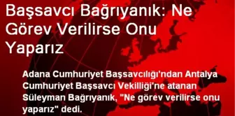 Başsavcı Bağrıyanık: Ne Görev Verilirse Onu Yaparız