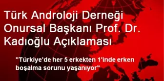 Türk Androloji Derneği Onursal Başkanı Prof. Dr. Kadıoğlu Açıklaması