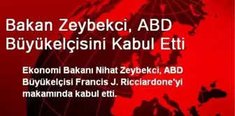 Bakan Zeybekci, ABD Büyükelçisini Kabul Etti