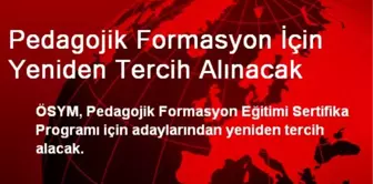 Pedagojik Formasyon İçin Yeniden Tercih Alınacak