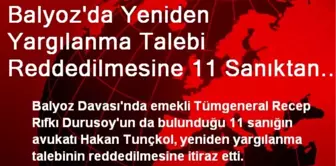 Balyoz'da Yeniden Yargılanma Talebi Reddedilmesine 11 Sanıktan İtiraz