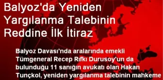 Balyoz'da Yeniden Yargılanma Talebinin Reddine İlk İtiraz