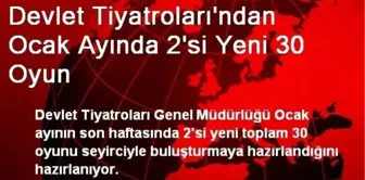 Devlet Tiyatroları'ndan Ocak Ayında 2'si Yeni 30 Oyun