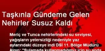 Taşkınla Gündeme Gelen Nehirler Susuz Kaldı