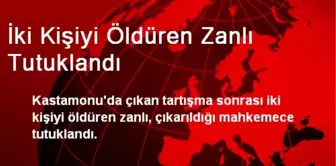 Kastamonu'da İki Kişiyi Öldüren Zanlı Tutuklandı