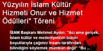 Yüzyılın İslam Kültür Hizmeti Onur ve Hizmet Ödülleri' Töreni