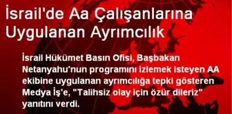 İsrail'de Aa Çalışanlarına Uygulanan Ayrımcılık