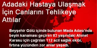 Adadaki Hastaya Ulaşmak İçin Canlarını Tehlikeye Attılar