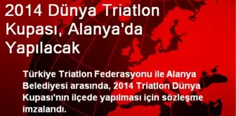 2014 Dünya Triatlon Kupası, Alanya'da Yapılacak