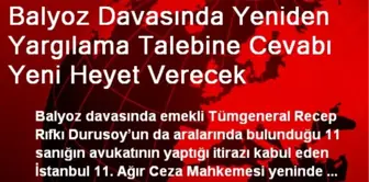 Balyoz Davasında Yeniden Yargılama Talebine Cevabı Yeni Heyet Verecek