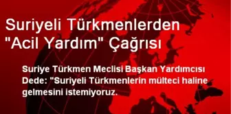 Suriyeli Türkmenlerden 'Acil Yardım' Çağrısı