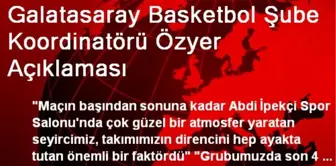 Galatasaray Basketbol Şube Koordinatörü Özyer Açıklaması