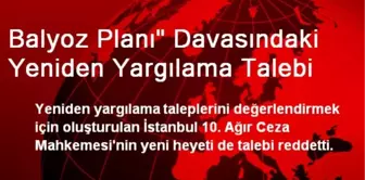 Balyoz Planı' Davasındaki Yeniden Yargılama Talebi