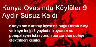 Konya Ovasında Köylüler 9 Aydır Susuz Kaldı