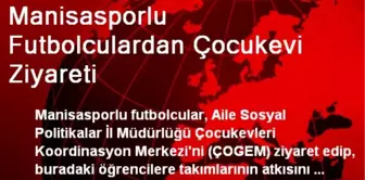 Manisasporlu Futbolculardan Çocukevi Ziyareti