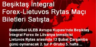 Beşiktaş İntegral Forex-Lietuvos Rytas Maçı Biletleri Satışta