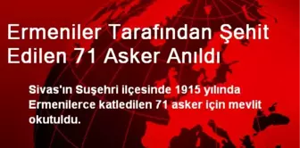 Ermeniler Tarafından Şehit Edilen 71 Asker Anıldı