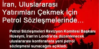 İran, Uluslararası Yatırımları Çekmek İçin Petrol Sözleşmelerinde İyileştirmeye Gidiyor