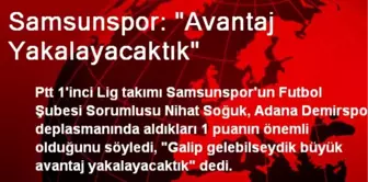 Samsunspor: 'Avantaj Yakalayacaktık'