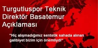 Turgutluspor Teknik Direktör Basatemur Açıklaması